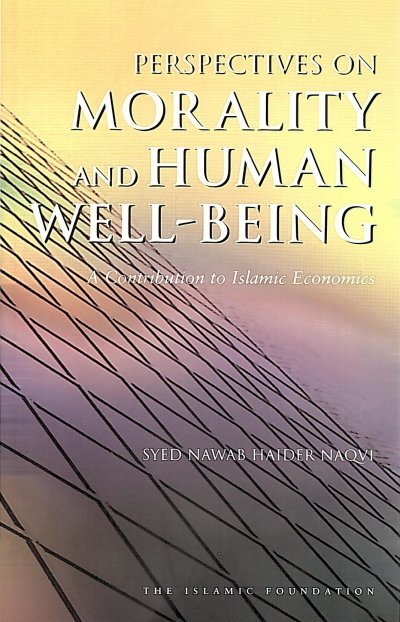 Perspectives on Morality and Human Well-being: A Contribution to Islamic Economics