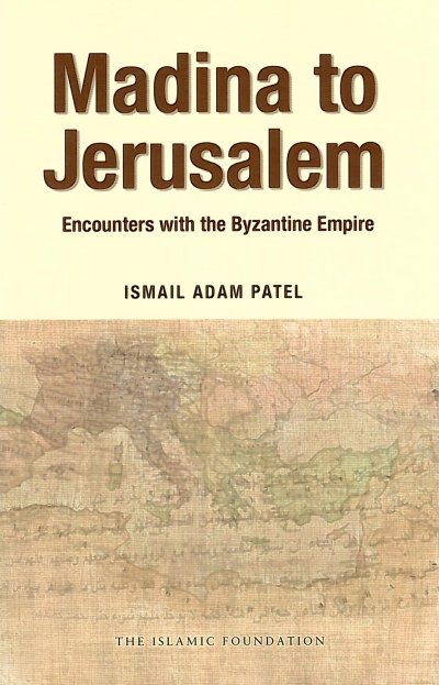 Madina to Jerusalem: Encounters with the Byzantine Empire