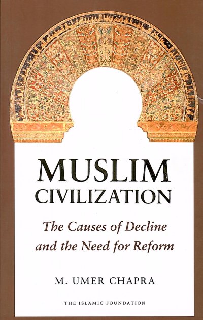 Muslim Civilisation: The Causes of Decline and the Need for Reform