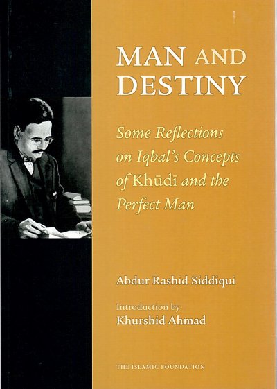 Man and Destiny: Some Reflections on Iqbal’s Concepts of Khudi and the Perfect Man