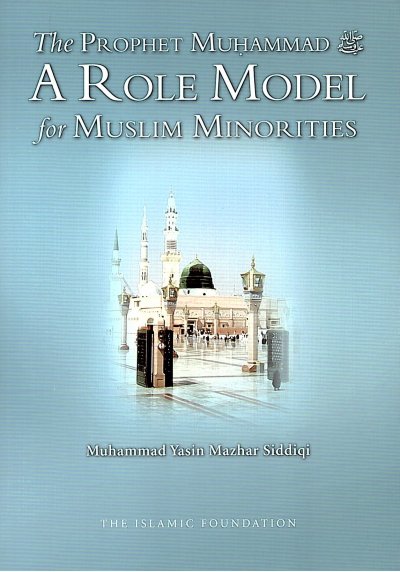 The Prophet Muhammad (pbuh) A Role Model for Muslim Minorities