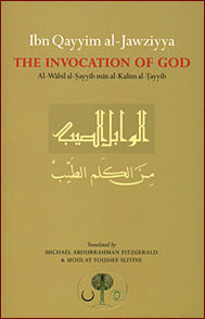 The Invocation Of God: Ibn Qayyim al Jawziyyah Al-Wabil al-Sayyib