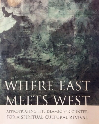 Where East Meets West : Appropriating the Islamic Encounter