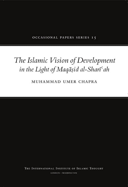 The Islamic Vision of Development in the Light of Maqasid al-Shariah