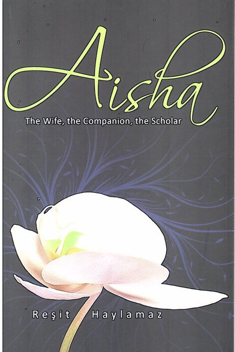 Aisha - The Wife, the Companion, the Scholar