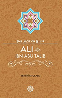 The Age of Bliss - Ali ibn Abi Talib
