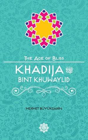 The Age of Bliss - Khadija Bint Khuwaylid