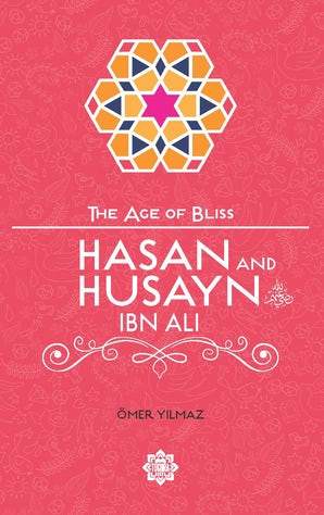 The Age Of Bliss - Hasan and Husayn ibn Ali