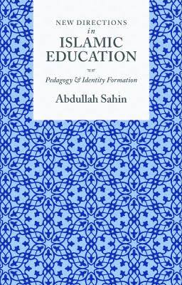 New Directions in Islamic Education - Pedagogy & Identify Formation