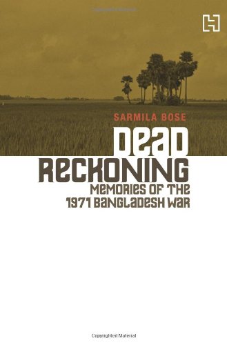 Dead Reckoning : Memories of the 1971 Bangladesh War