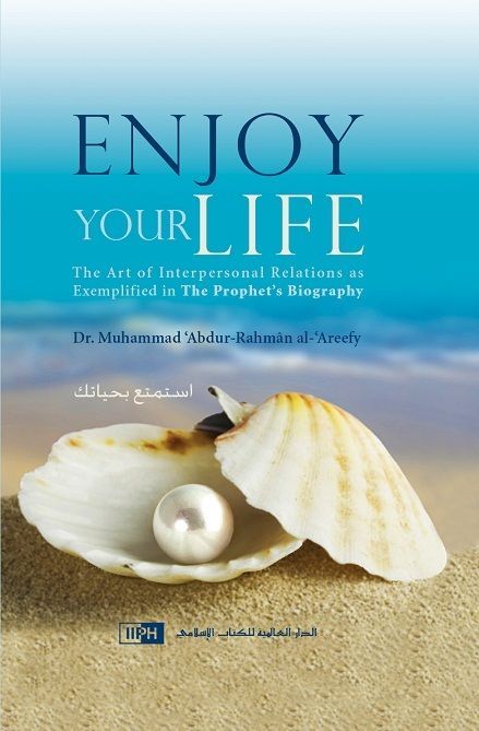 Enjoy Your Life: The Art of Interpersonal Relations as Exemplified in the Prophet's Biography