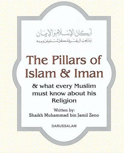 The Pillars of Islam & Iman & what every Muslim must know about his Religion