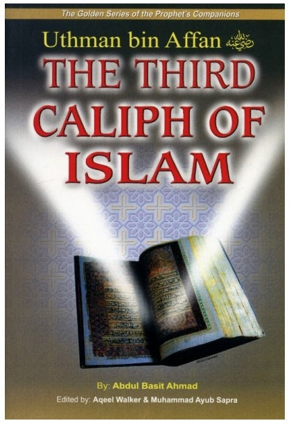 Golden Series Of The Prophet Companion : The Third Caliph Of Islam: Uthman bin Affan