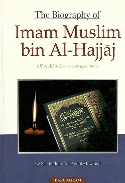 Biography of Imam Muslim Al-Hajjaj (may Allah bave mercy upon him)