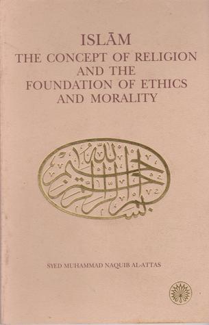 ISLAM The Concept of Religion and The Foundation of ethics and morality