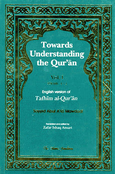 Tafhim al-Quran : Towards Understanding the Qur&amp;#039;an - Vol 1 (Surahs 1-3)