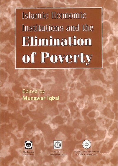 Islamic Economic Institutions and the Elimination of Poverty