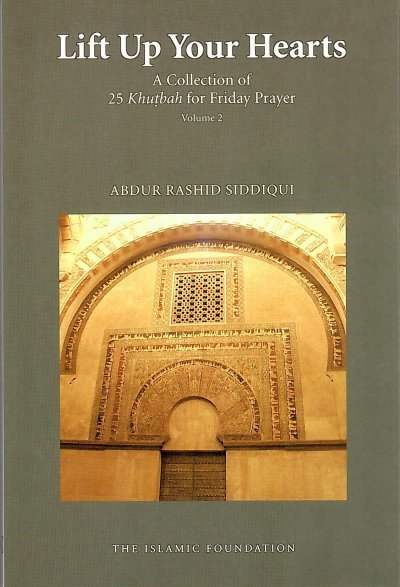Lift Up Your Hearts: A Collection of 25 Khutbah for Friday Prayer Vol. 2