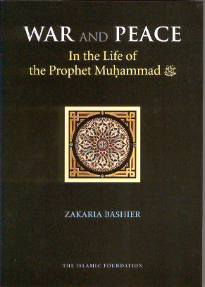 War and Peace in the Life of the Prophet Muhammad