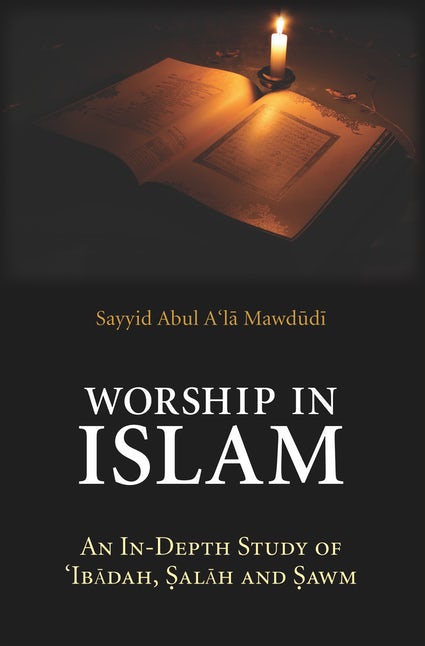 Worship In Islam: In depth Study of Ibadah, Salah and Sawm