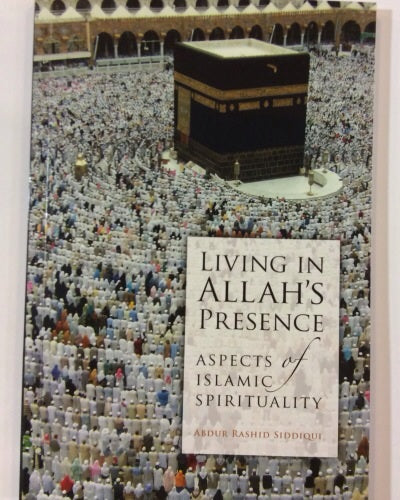 Living in Allah's Presence - Aspects of Islamic Spirituality