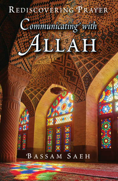 Communicating with Allah: Rediscovering Prayer