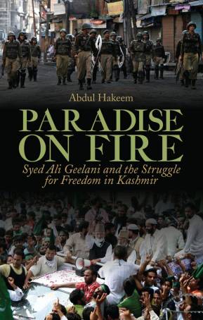 Paradise on Fire (HB): Syed Ali Geelani and the Struggle for Freedom in Kashmir
