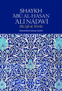 Shaykh Abu Al-Hasan Ali Nadwi - His life and works