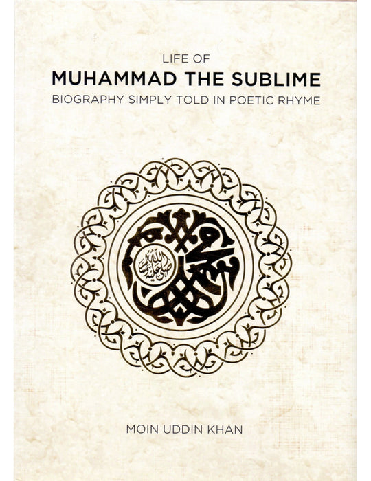 Life of Muhammad the Sublime - Biography simply told in poetic Rhyme