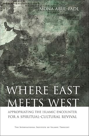Where East Meets West : Appropriating the Islamic Encounter