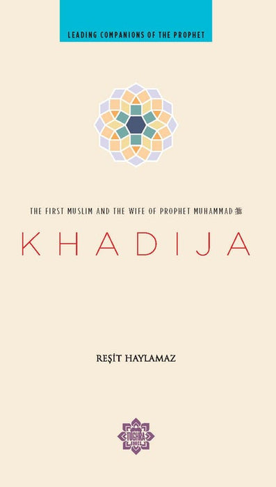 Khadija : The First Muslim and the wife of the Prophet Muhammad