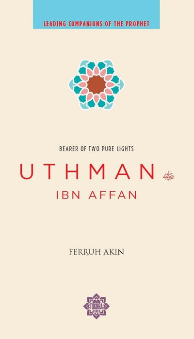 Uthman ibn Affan : Bearer of Two Pure Lights