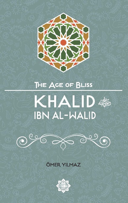 The Age of Bliss - Khalid ibn Al-Walid