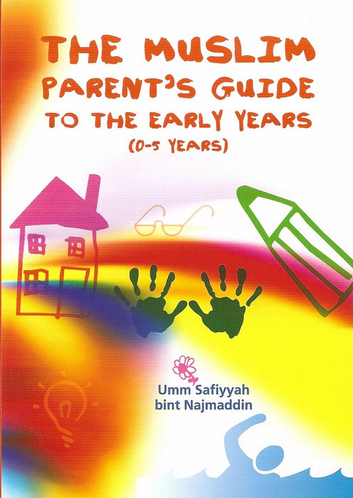 The Muslim Parent&amp;#039;s Guide to the Early Years (0-5 Years)
