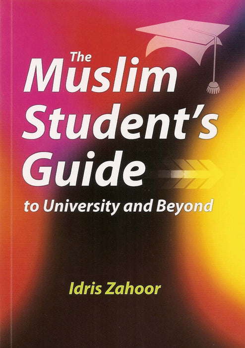 The Muslim Students Guide to University and Beyond