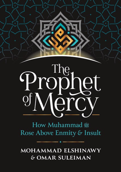 The Prophet of Mercy - How Muhammad Dealt with Enmity and Hatred