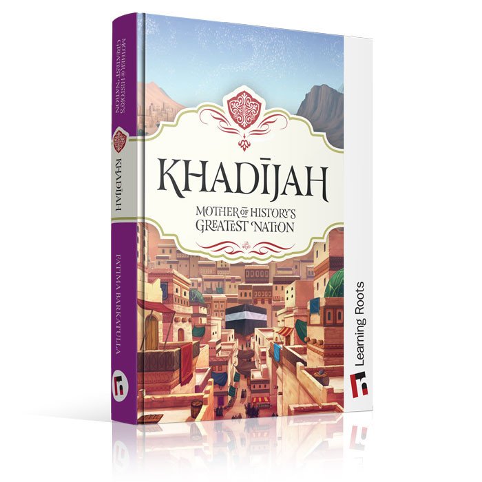 Khadijah - Mother of Historys Greatest Nation