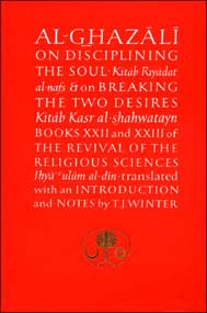 Al-Ghazali on Disciplining the Soul & on breaking the two Desires