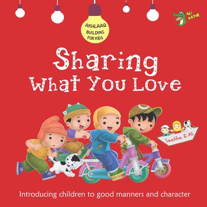 Sharing What You Love (Akhlaaq Building for Kids Series)