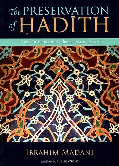 The Perservation of Hadith, A brief introduction to the Science of Hadith