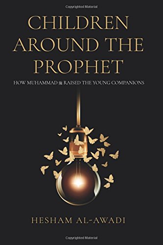 Children Around the Prophet: How Muhammad raised the Young Companions