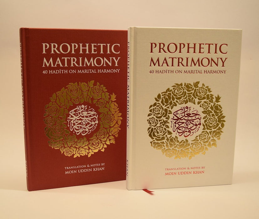 Prophetic Matrimony : 40 Hadith on Marital Harmony