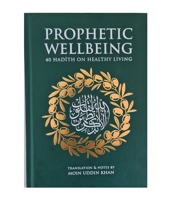 Prophetic Wellbeing - 40 Hadith on Healthy Living