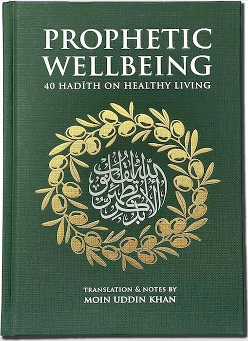 Prophetic Wellbeing - 40 Hadith on Healthy Living