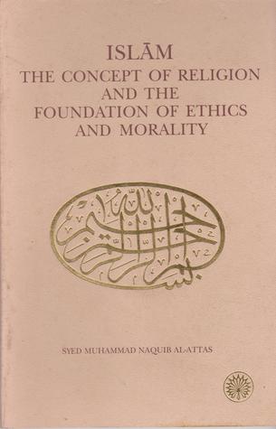 ISLAM The Concept of Religion and The Foundation of ethics and morality