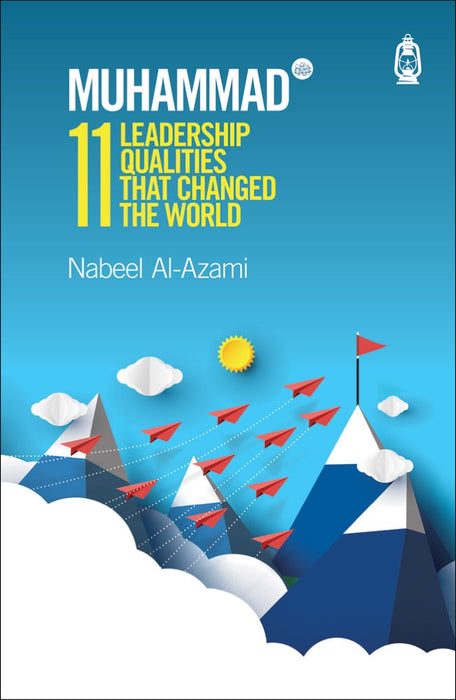 Muhammad (saw): 11 Leadership Qualities that Changed the World