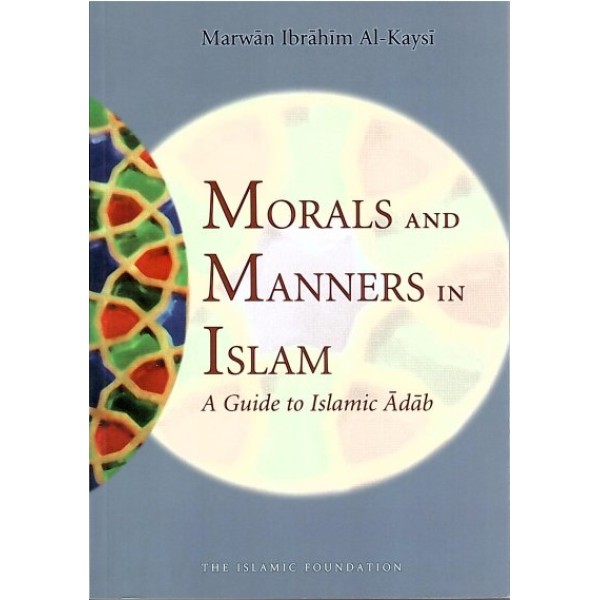 Morals and Manners in Islam: A Guide to Islamic Adab
