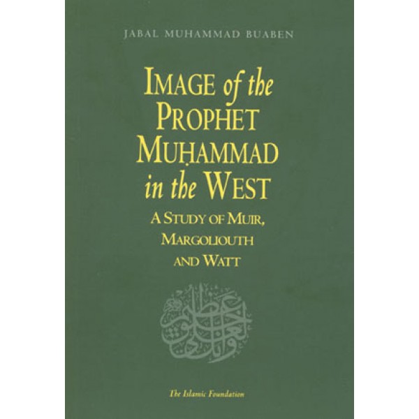Image of the Prophet Muhammad in the West: A Study of Muir, Margoliouth and Watt
