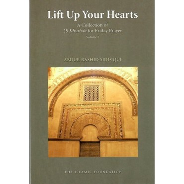 Lift Up Your Hearts: A Collection of 25 Khutbah for Friday Prayer Vol. 2
