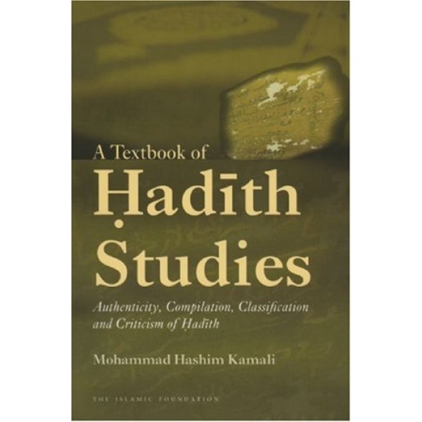 A Text book of Hadith Studies: Authencity,Compilation, Classifi cation and Criticism of Hadith
